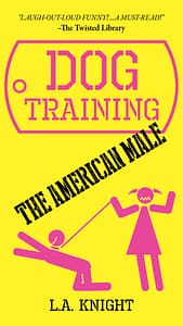 Dog Training the American Male by L.A. Knight