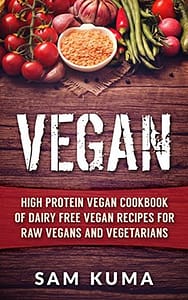Vegan: High Protein Vegan Cookbook by Sam Kuma