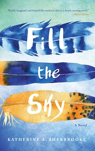 Fill The Sky by Katherine A. Sherbrooke