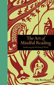 Art of Mindful Reading: Embracing the Wisdom of Words by Ella Berthoud