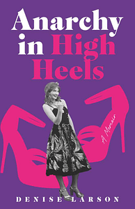 Anarchy in Heels by Denise Larson