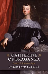 Catherine of Braganza by Sarah-Beth Watkins