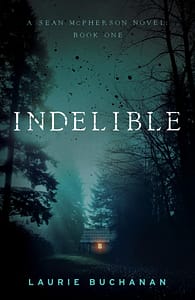 Indelible: Sean McPherson Novel by Laurie Buchanan