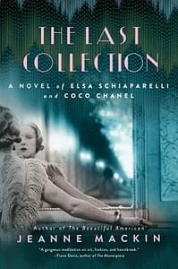 Last Collection: Novel of Elsa Schiaparelli and Coco Chanel by Jeanne Mackin