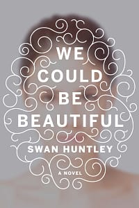 We Could Be Beautiful by Swan Huntley
