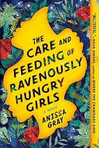 Care And Feeding Of Ravenously Hungry Girls by Anissa Gray