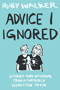 Advice I Ignored by Ruby Walker