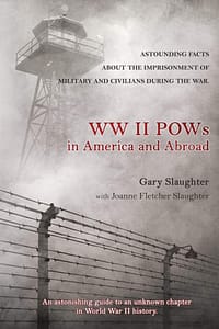 WW II POWs in America and Abroad by Gary Slaughter