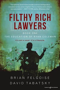 Filthy Rich Lawyers by Brian M. Felgoise, Esq, David Tabatsky