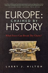 Europe: Chained By History by Larry J. Hilton