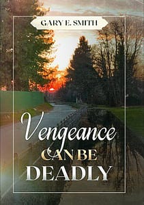 Vengeance Can Be Deadly by Gary Smith