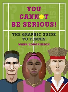 You Cannot Be Serious! Graphic Guide To Tennis by Mark Hodgkinson