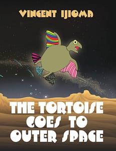 Tortoise Goes to Outer Space by Vincent Ijioma