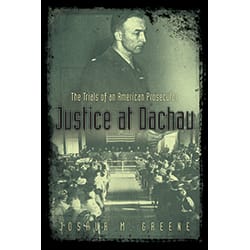Justice at Dachau by Joshua M. Greene