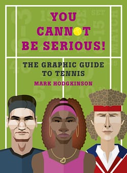 You Cannot Be Serious! Graphic Guide To Tennis by Mark Hodgkinson
