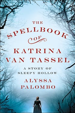 Spellbook Of Katrina Van Tassel: Story of Sleepy Hollow by Alyssa Palombo