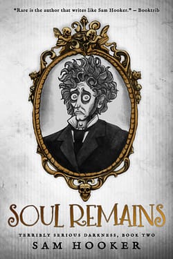 Soul Remains (Terribly Serious Darkness 2) by Sam Hooker
