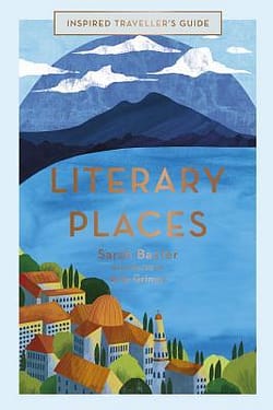 Literary Places (Inspired Travelers Guide ) by Sarah Baxter & illustrator,  Amy Grimes