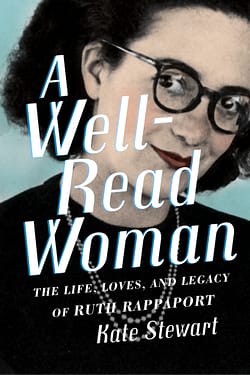 Well-Read Woman: Life, Loves, Legacy of Ruth Rappaport by Kate Stewart