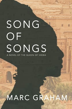 Song of Songs: A Novel of the Queen of Sheba by Marc Graham