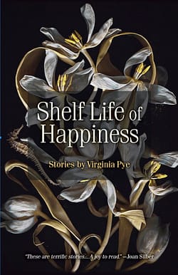 Shelf Life of Happiness by Virginia Pye