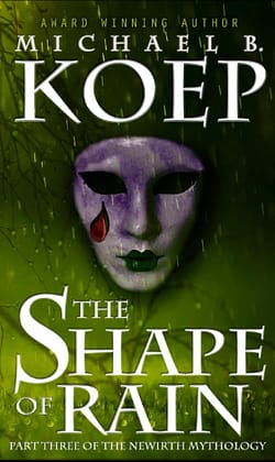 Newirth Mythology Trilogy: Shape of Rain by Michael B. Koep