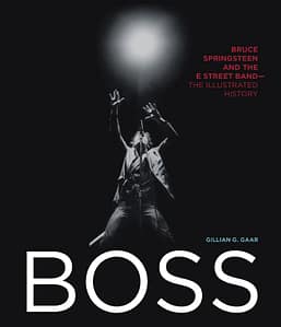 Boss: Bruce Springsteen and the E Street Band by Gillian G. Gaar