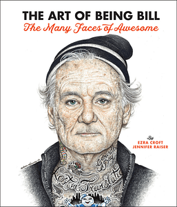 Art Of Being Bill: Many Faces of Awesome by Ezra Croft & Jennifer Raiser