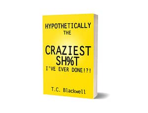 Hypothetically Craziest Sh%T I've Ever Done by TC Blackwell